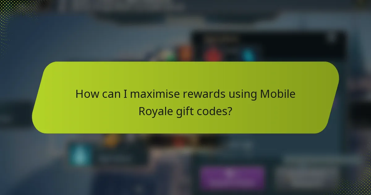 How can I maximise rewards using Mobile Royale gift codes?