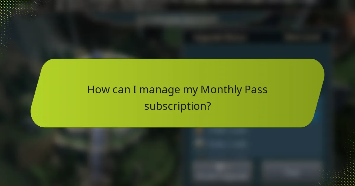 How can I manage my Monthly Pass subscription?
