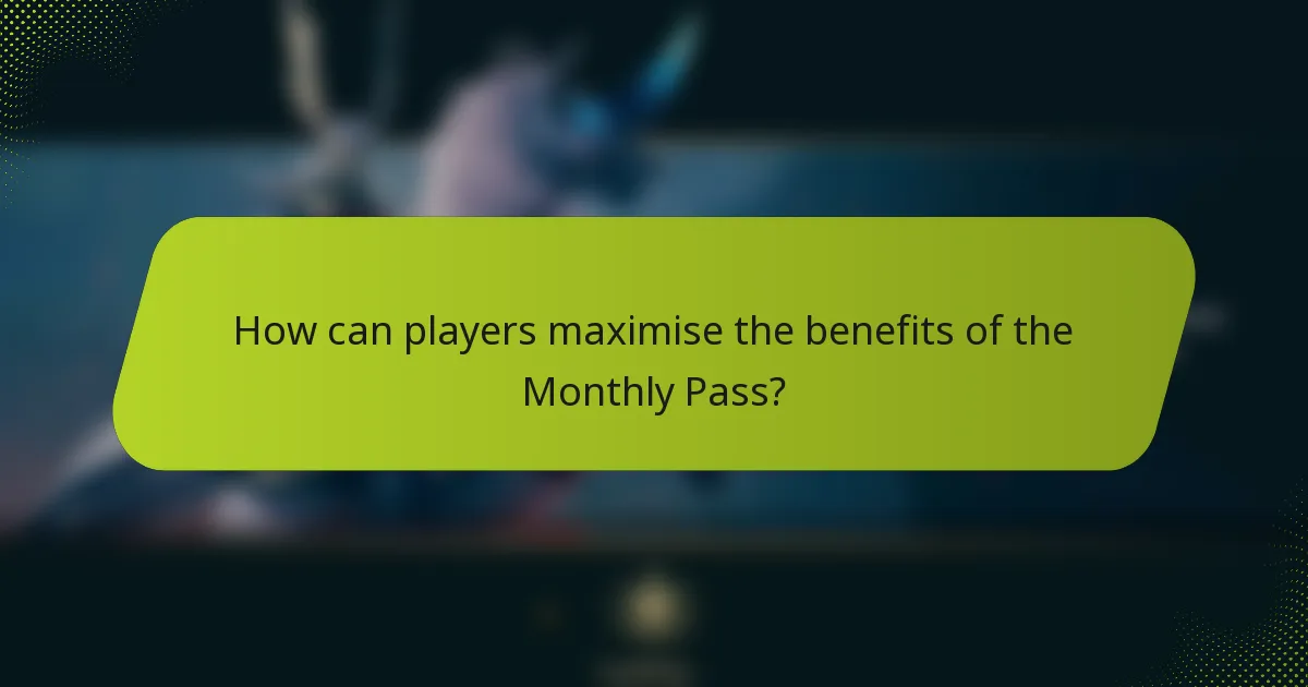 How can players maximise the benefits of the Monthly Pass?