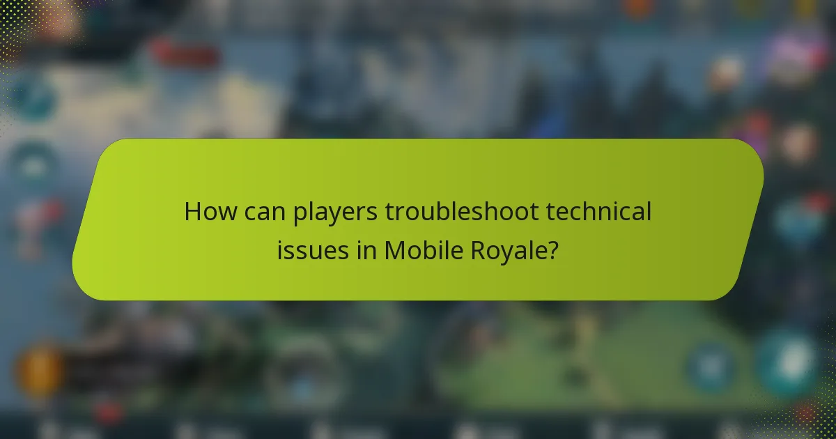How can players troubleshoot technical issues in Mobile Royale?