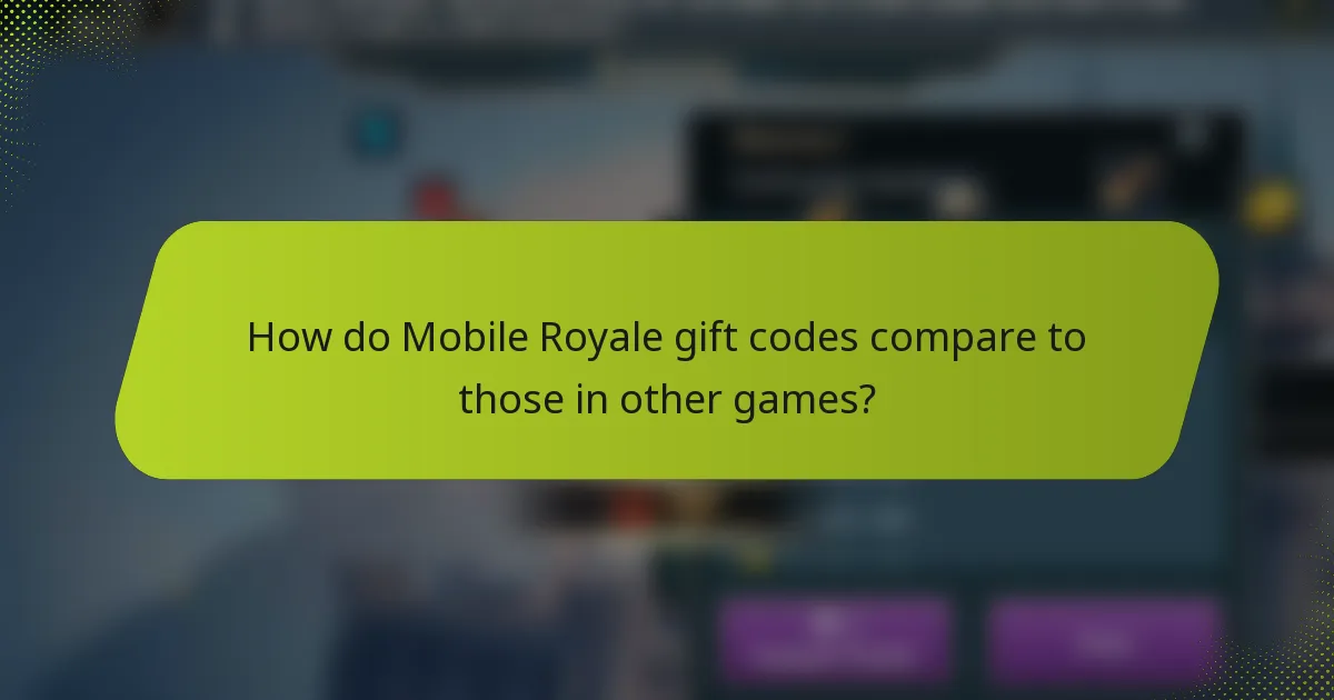 How do Mobile Royale gift codes compare to those in other games?