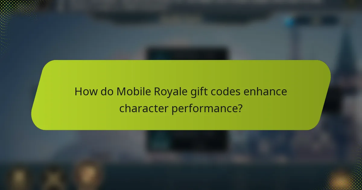How do Mobile Royale gift codes enhance character performance?