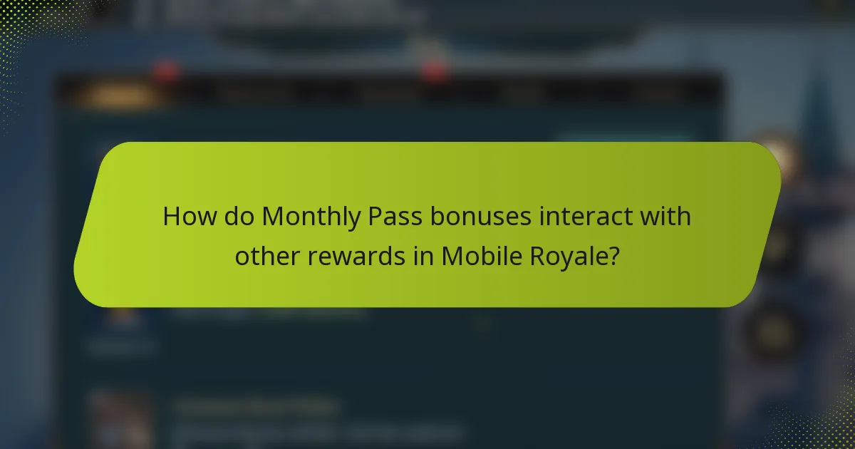 How do Monthly Pass bonuses interact with other rewards in Mobile Royale?