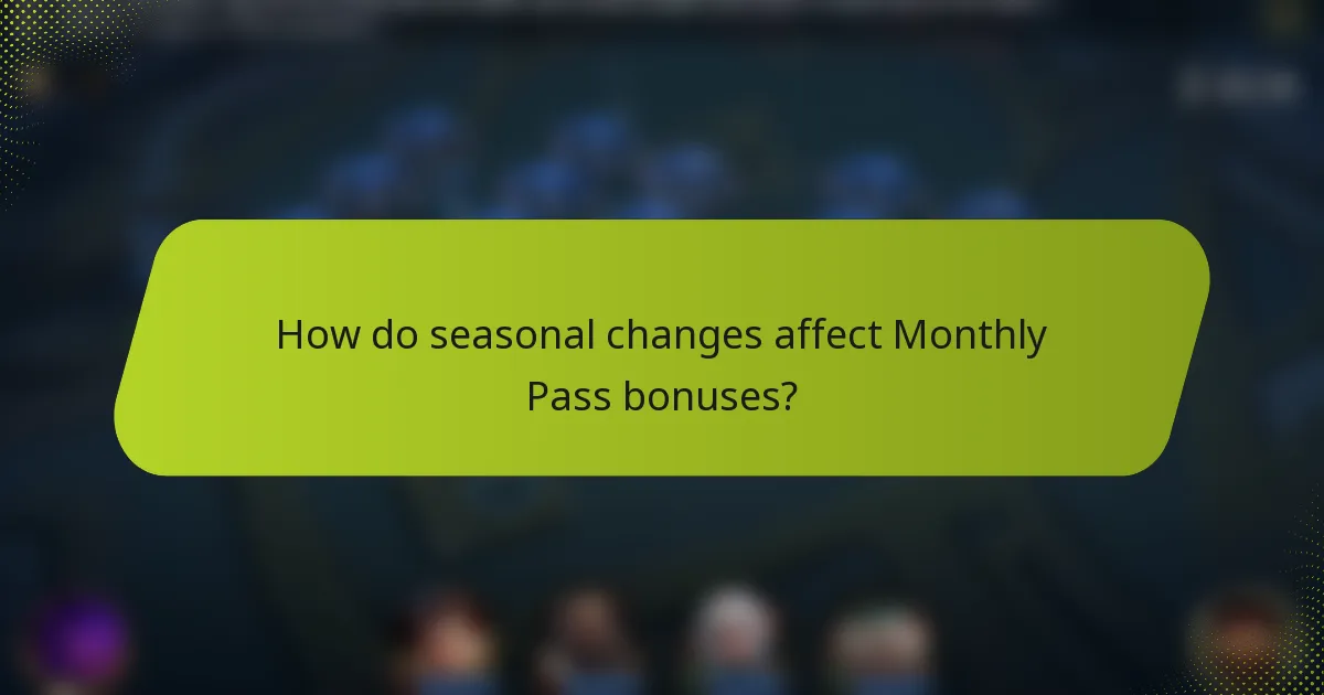 How do seasonal changes affect Monthly Pass bonuses?