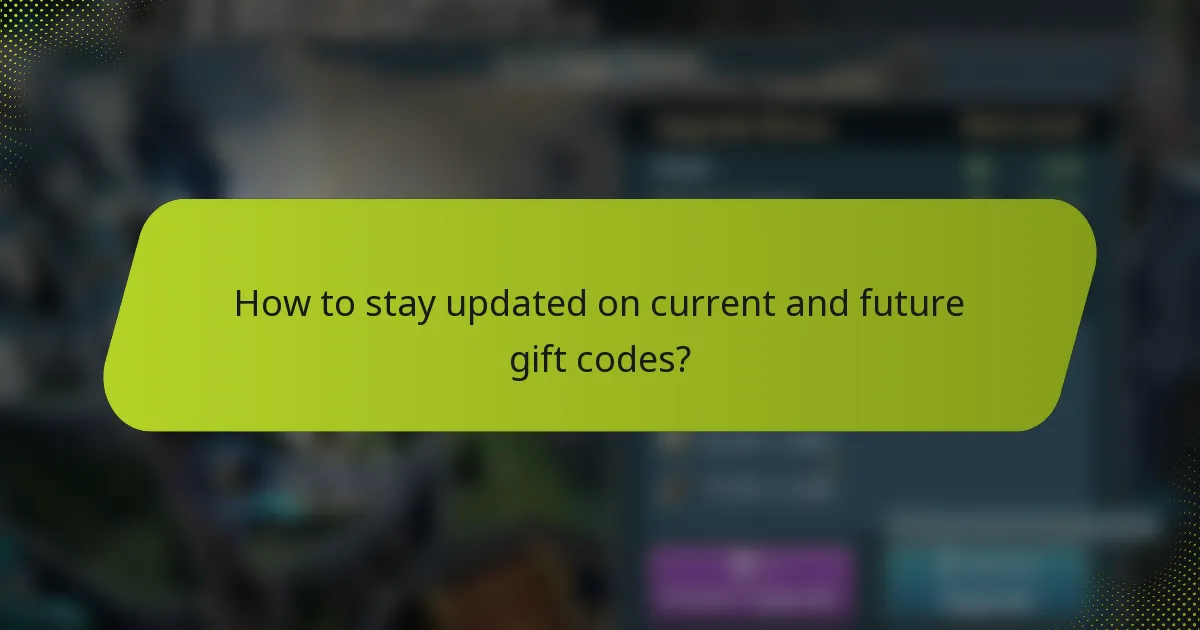How to stay updated on current and future gift codes?