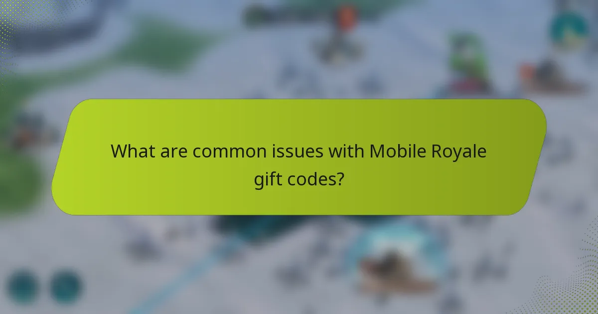 What are common issues with Mobile Royale gift codes?