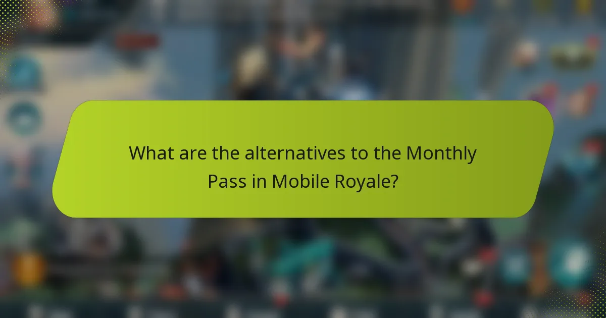 What are the alternatives to the Monthly Pass in Mobile Royale?