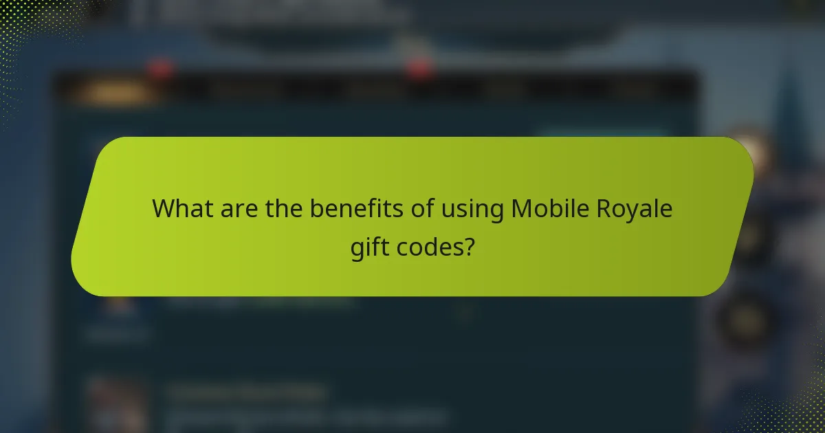 What are the benefits of using Mobile Royale gift codes?
