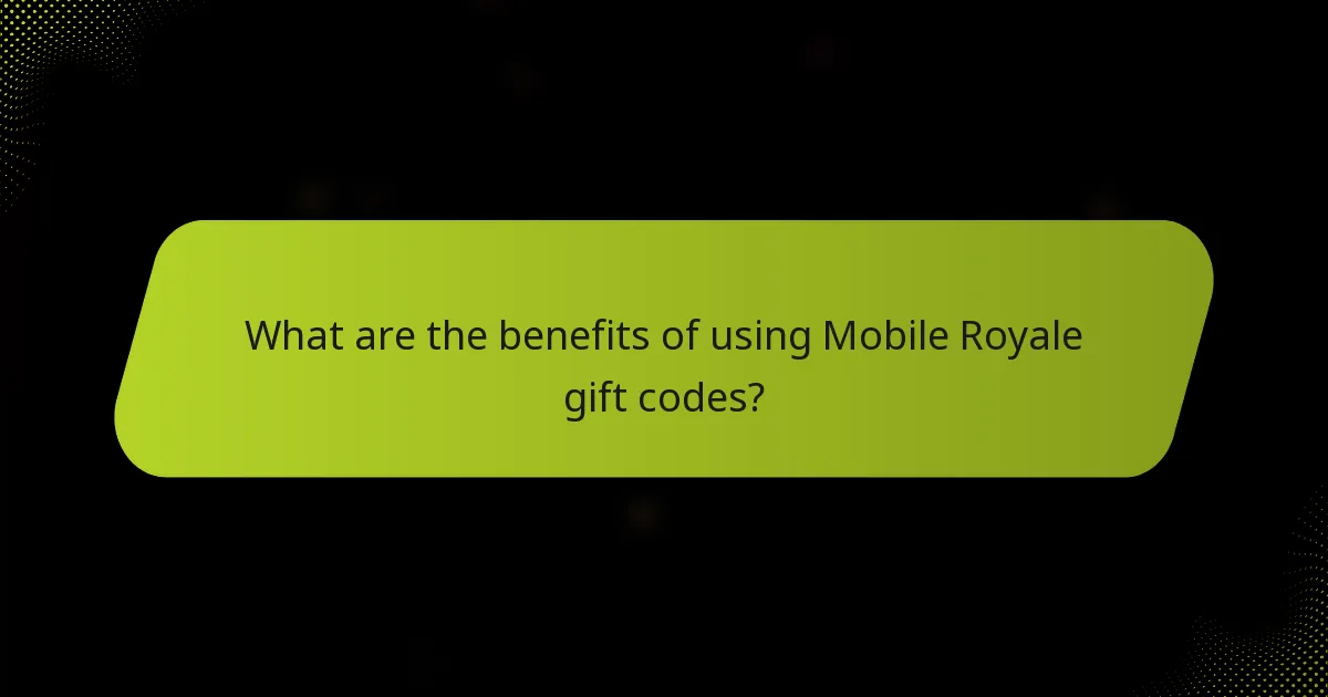 What are the benefits of using Mobile Royale gift codes?