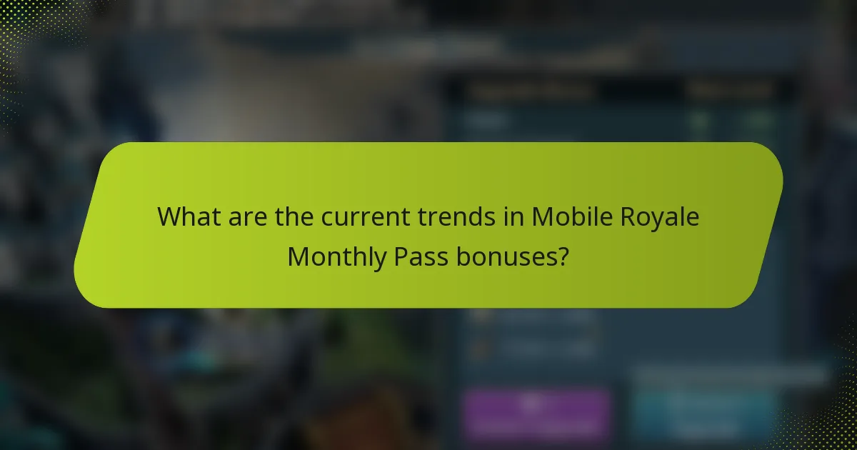 What are the current trends in Mobile Royale Monthly Pass bonuses?