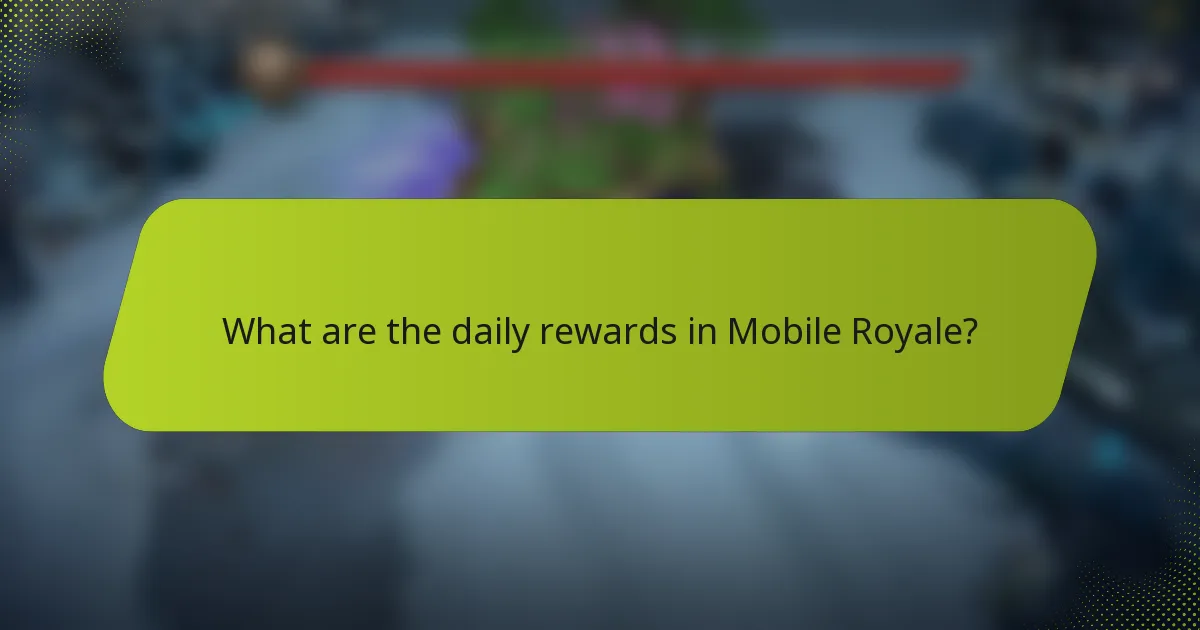 What are the daily rewards in Mobile Royale?