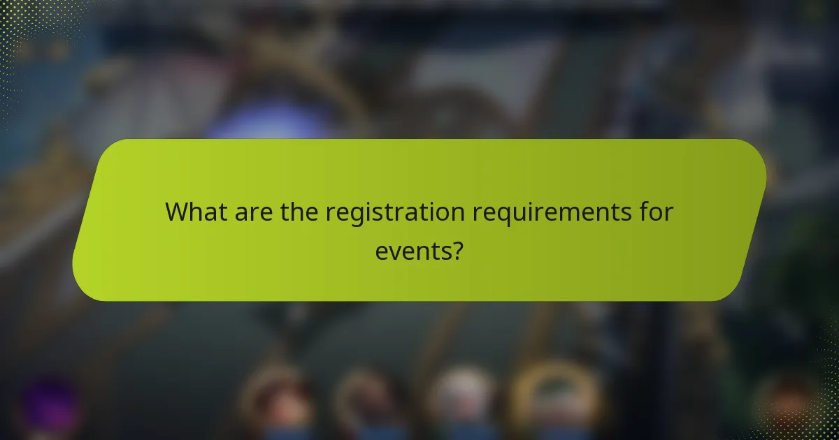 What are the registration requirements for events?