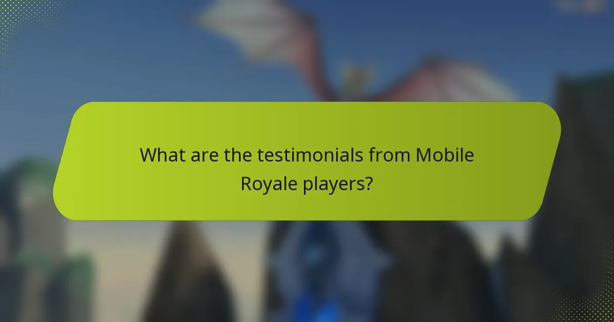 What are the testimonials from Mobile Royale players?