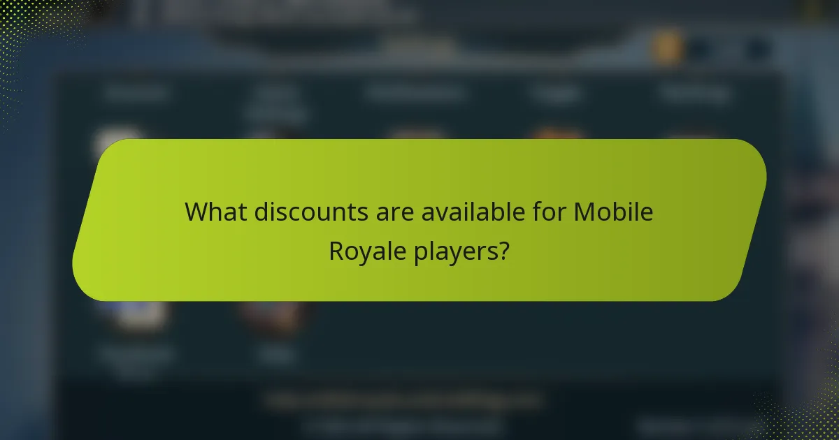 What discounts are available for Mobile Royale players?