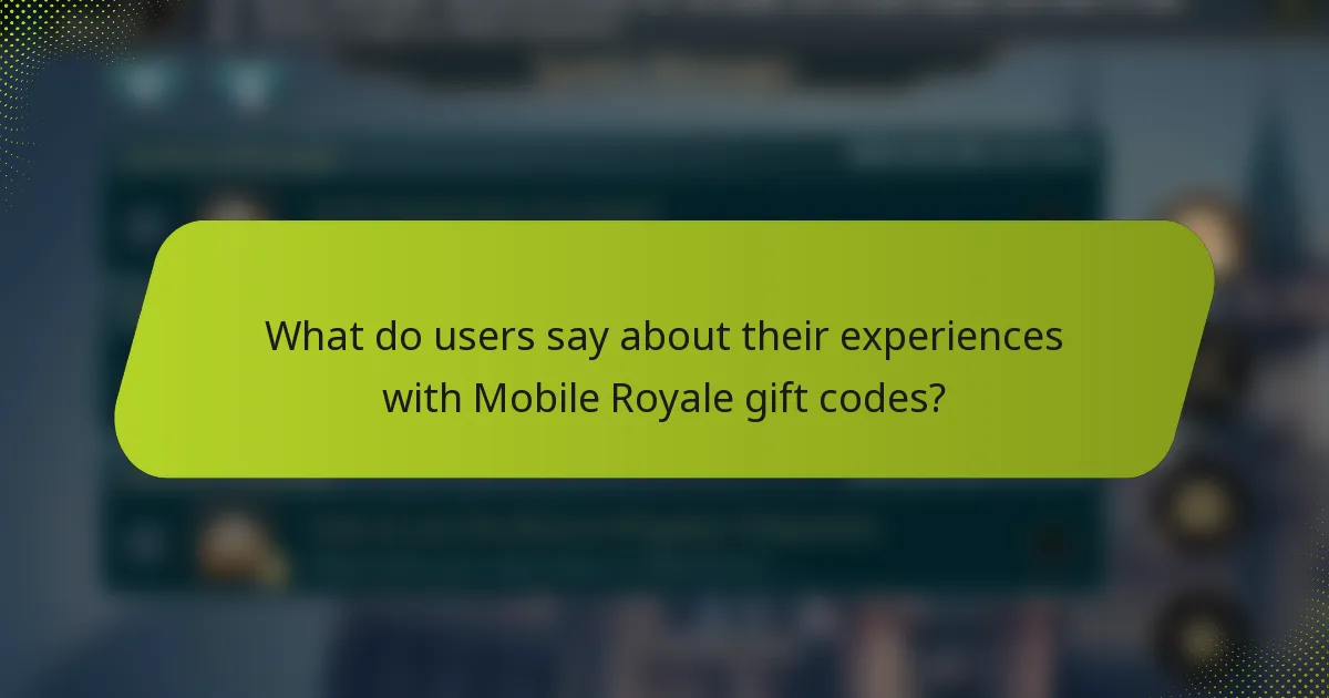 What do users say about their experiences with Mobile Royale gift codes?