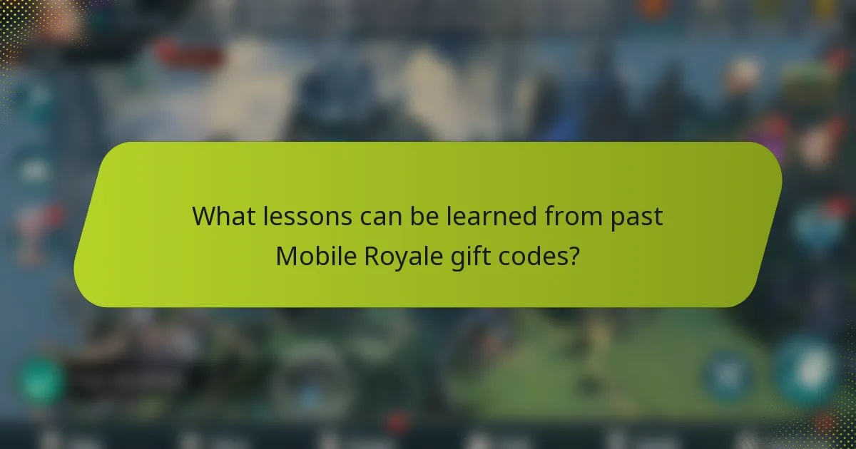 What lessons can be learned from past Mobile Royale gift codes?
