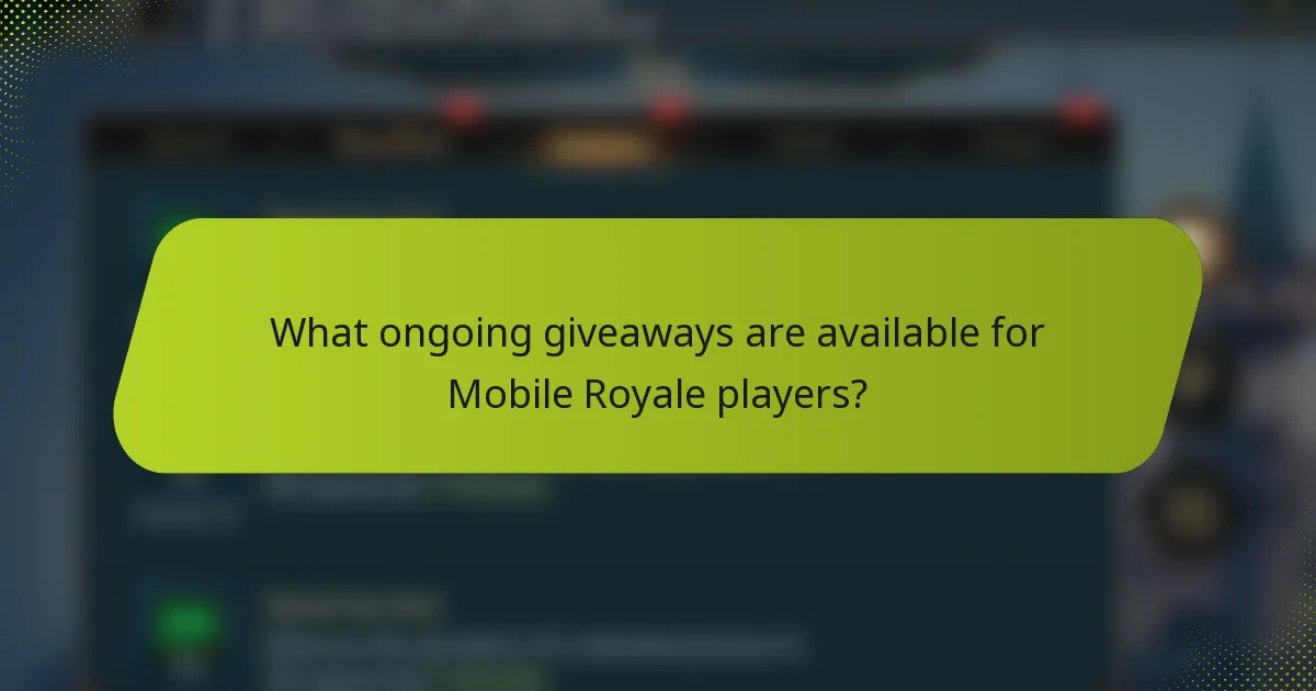 What ongoing giveaways are available for Mobile Royale players?