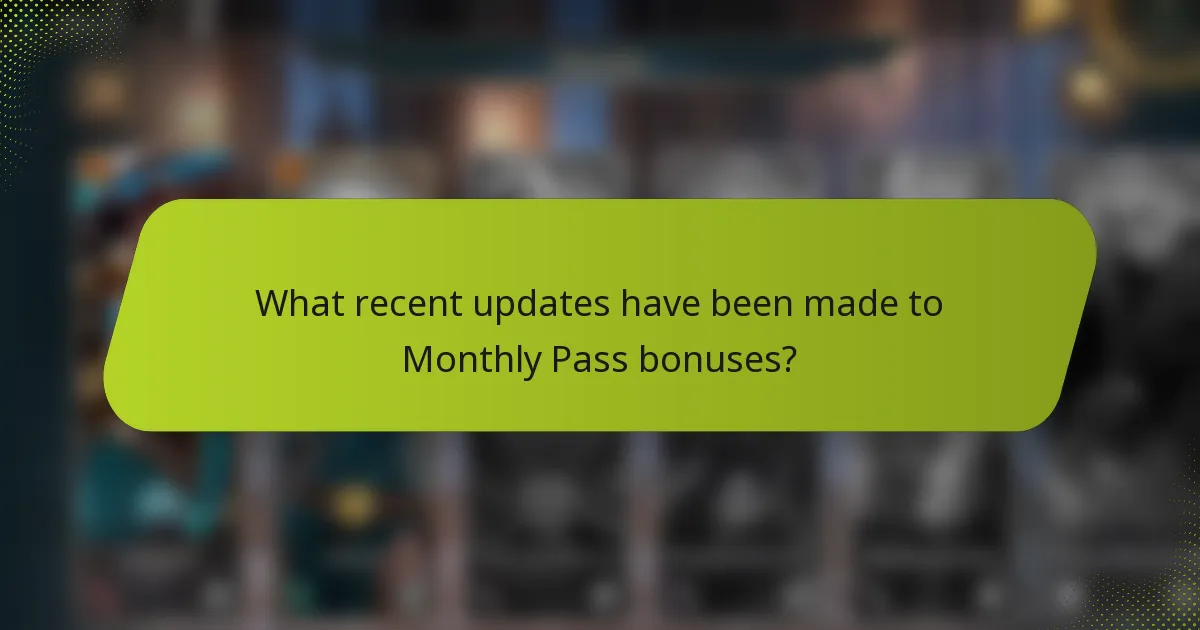 What recent updates have been made to Monthly Pass bonuses?