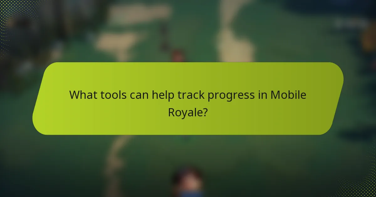 What tools can help track progress in Mobile Royale?