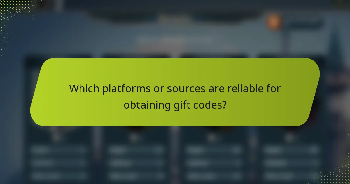 Which platforms or sources are reliable for obtaining gift codes?